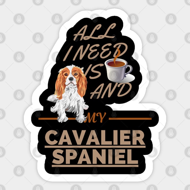 All I Need Is Coffee And My Cavalier Spaniel Sticker by Bullenbeisser.clothes